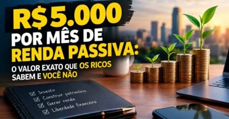 R$5.000 Por Mês de Renda Passiva: O Valor Exato Que Os Ricos Sabem e Você Não